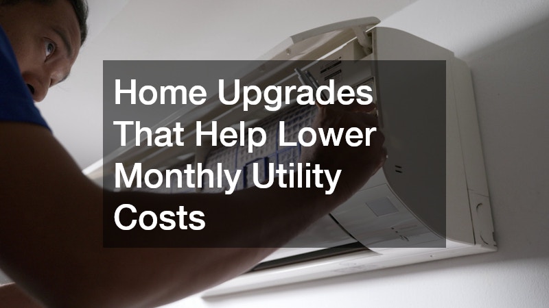 Home Upgrades That Help Lower Monthly Utility Costs