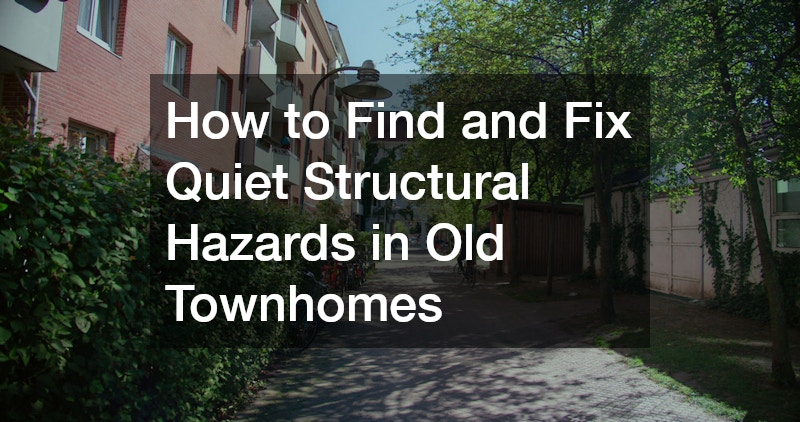 How to Find and Fix Quiet Structural Hazards in Old Townhomes