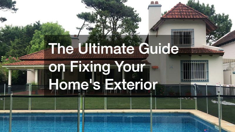 The Ultimate Guide on Fixing Your Home’s Exterior